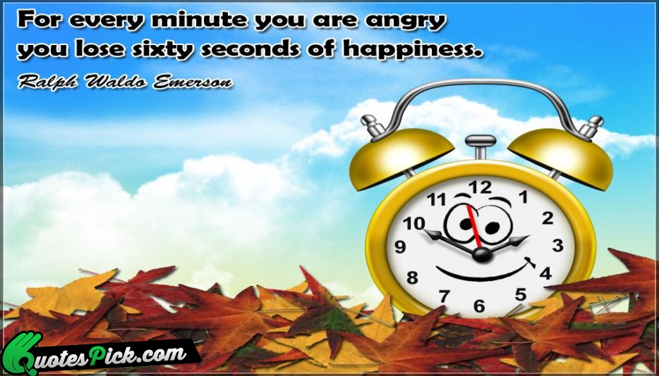 For Every Minute You Angry Quote by Ralph Waldo Emerson